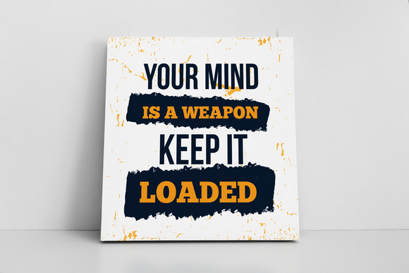 Your Mind Is A Weapon