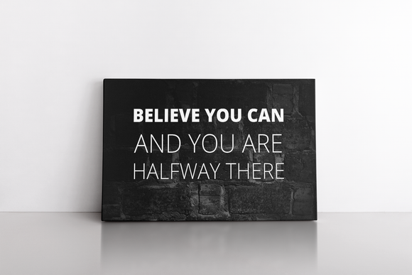 Believe You Can and You Are Halfway There